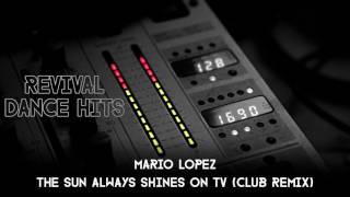 Mario Lopez - The Sun Always Shines On TV (Club Remix) [HQ]