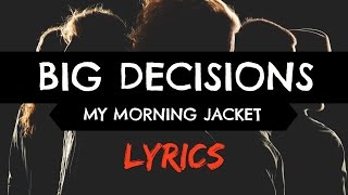 Big Decisions - My Morning Jacket (lyrics)