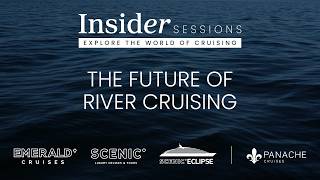 Insider Sessions The Future of River Cruising