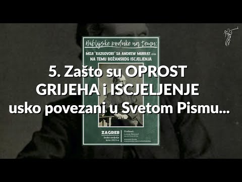 BOŽANSKO ISCJELJENJE - 5. Zašto su OPROST GRIJEHA i ISCJELJENJE usko povezani u Svetom Pismu...