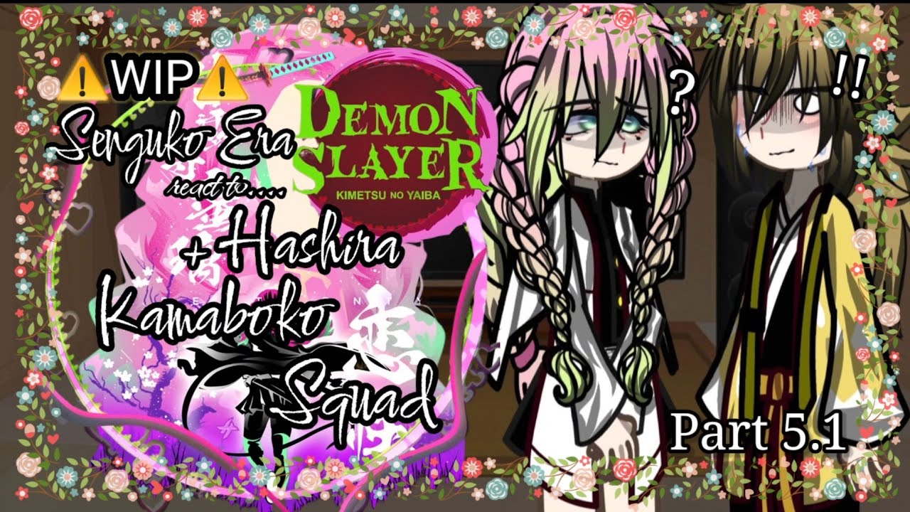 [WIP]☀️🌙||Sengoku era react to Hashira + Kamado squad||🌙☀️ [5.1/?]  (REMAKE) 