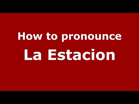 How to pronounce La Estacion