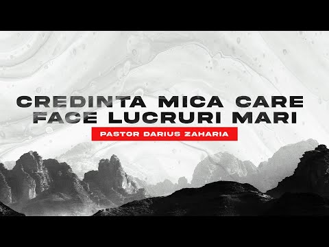 Darius Zaharia - Credința mică care face lucruri Mari!