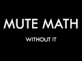 Mute Math - Without It 