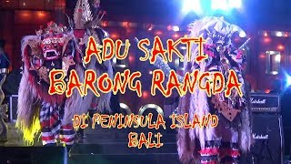 ADU SAKTI !!! BARONG RANGDA DI PENINSULA ISLAND - BALI