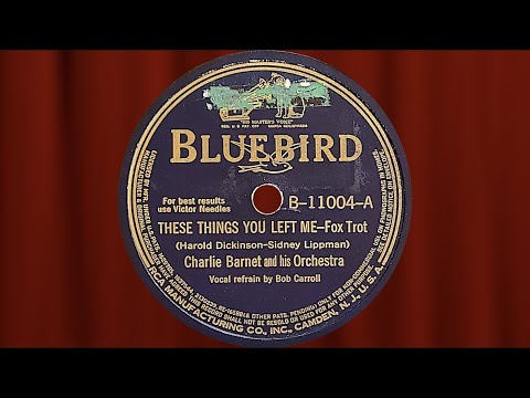 “These Things You Left Me" by Charlie Barnet Orchestra 1941