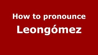 How to pronounce Leongómez