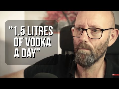 “I am a bad a drinker -1.5ltr of vodka a day”