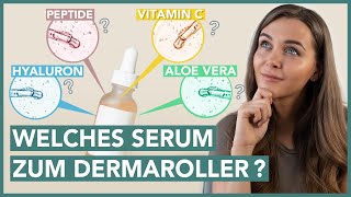 Dermaroller SERUM - Welches Serum zum Microneedling?