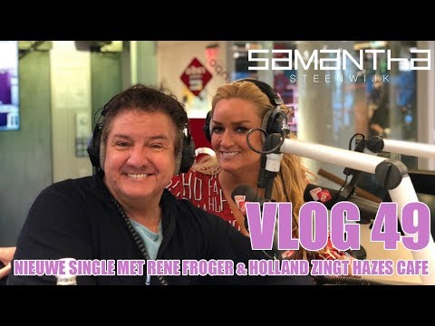 VLOG #49 - NIEUWE SINGLE MET RENÉ FROGER & HOLLAND ZINGT HAZES CAFÉ - SAMANTHA STEENWIJK