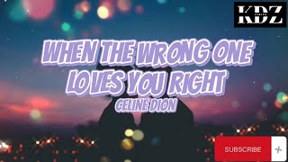 Celine Dion - When The Wrong One Loves You Right (Lyrics)