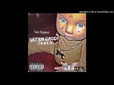 Ten Stylesz - Get Em Daddy Remix