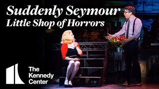 Broadway Center Stage: &quot;Suddenly Seymour&quot; from Little Shop of Horrors | The Kennedy Center