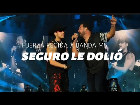 SEGURO LE DOLIÓ — FUERZA REGIDA X BANDA MS ( VERSIÓN EN VIVO)