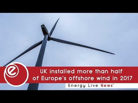 UK installed more than half of Europe’s offshore wind in 2017 | Energy Live News