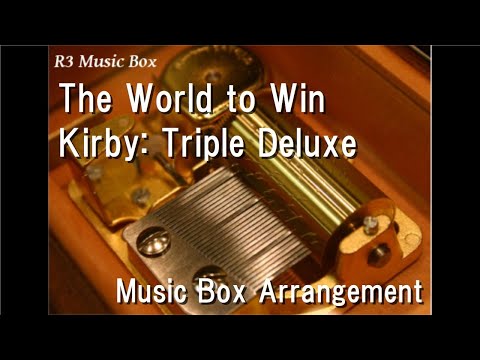 The World to Win/Kirby: Triple Deluxe [Music Box]