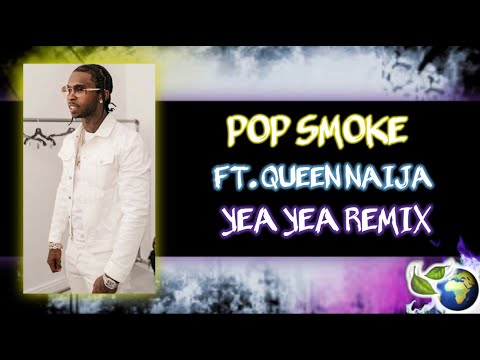 POP SMOKE - YEA YEA REMIX (FT. QUEEN NAIJA)