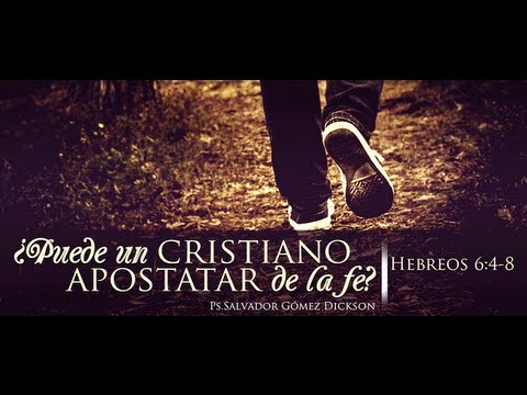"Can a Christian Fall Away from the Faith?" Hebrews 6:4-8 // Ps. Salvador Goméz Dickson