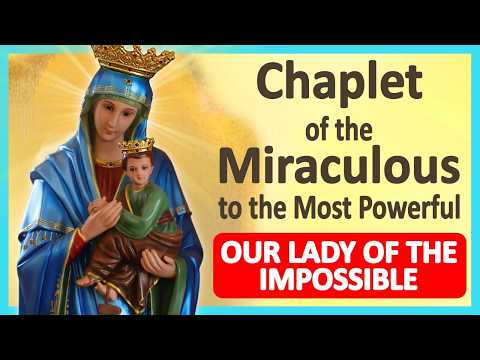💖 Chaplet of the Miraculous to the Most Powerful OUR LADY OF THE IMPOSSIBLE 🙏