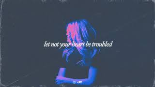 Let Not Your Heart Be Troubled 