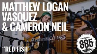 Matthew Logan Vasquez &amp; Cameron Neil || Live @ 885FM || "Red Fish"