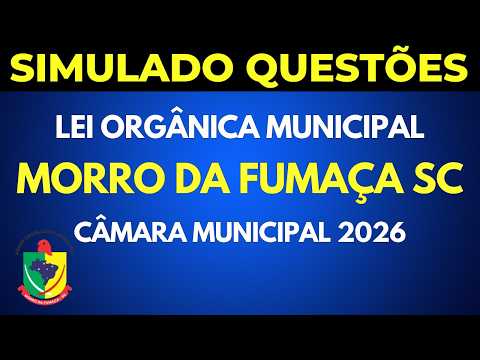 SIMULADO LEGISLAÇÃO Câmara Municipal Morro da Fumaça SC Lei Orgânica Municipal 03 2026 Questões