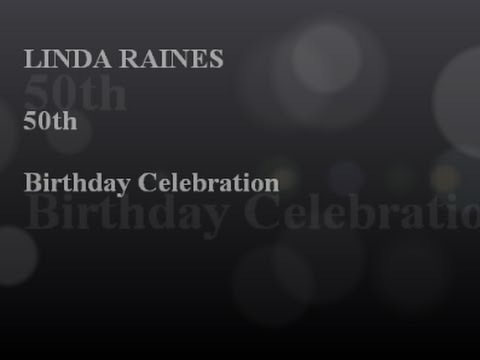 Linda Raines 50th Birthday video     docx