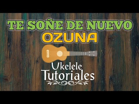Como tocar TE SOÑE DE NUEVO de OZUNA en Ukelele - (Ukelele Tutoriales)