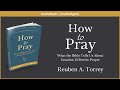 How to Pray | Reuben A. Torrey | Free Christian Audiobook