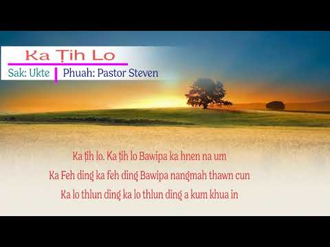 Ukte: Ka Tih Lo (Ka Ṭih Lo)