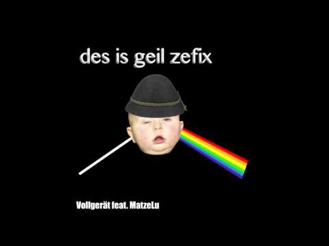 MatzeLu feat. Vollgeraet // Des is Geil Zefix