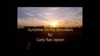 Sunshine On My Shoulders - Carly Rae Jepsen