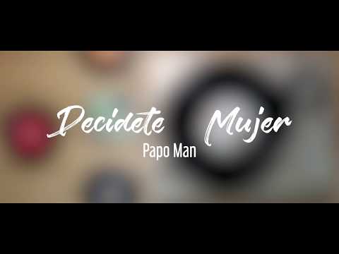 Decídete Mujer  -  Papo Man