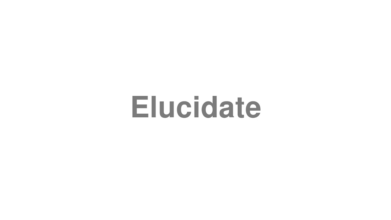 How to Pronounce Elucidate