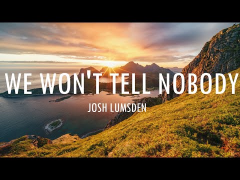 Josh Lumsden - We Won't Tell Nobody (Lyrics)
