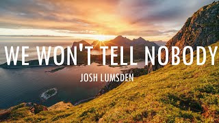 Josh Lumsden - We Won't Tell Nobody (Lyrics)