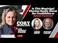 CORY MORGAN SHOW: Is This Municipal Election Really About the Candidates or About Control?