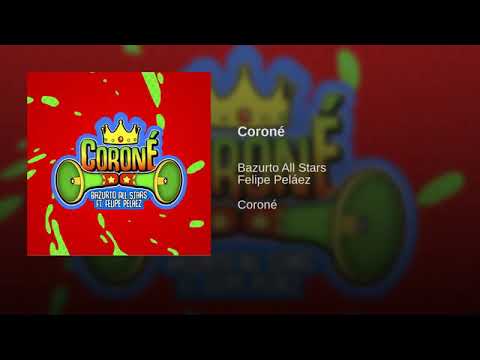 Coronè Felipe Peláez ft Bazurto All Stars