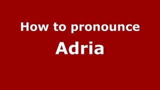 How to pronounce Adria