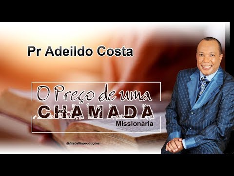 O PREÇO DE UMA CHAMADA MISSIONÁRIA - PR ADEILDO COSTA
