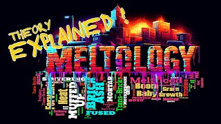 MELTOLOGY EXPLAINED ! (Re-Upload)