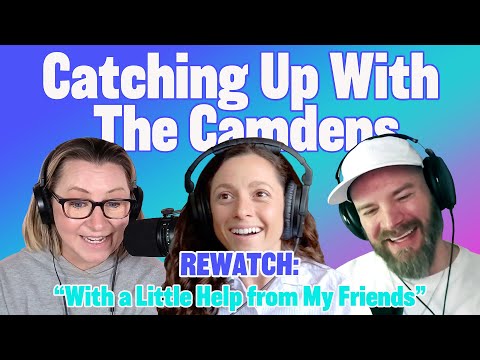 Catching Up With the Camdens REWATCH: "With a Little Help from My Friends"