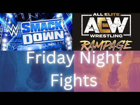 WWN Presents "Friday Night Fights" WWE SMACKDOWN & AEW RAMPAGE WATCHALONG
