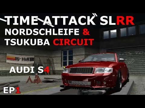 AUDI S4 VS NURBURGRING & TSUKUBA - TIME ATTACK SLRR - EP1