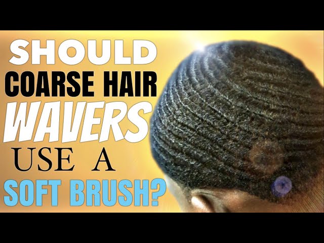 Can Coarse Hair Wavers Use A Soft Brush Soft Brush 360 Waves