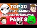 20 Best Gaming YouTuber OUTRO SONGS 2017 Part 8