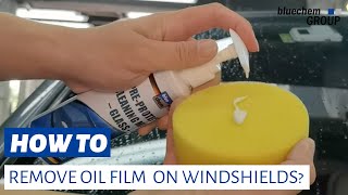 how to get oil film off a car windshield - bluechemGROUP additives & car care