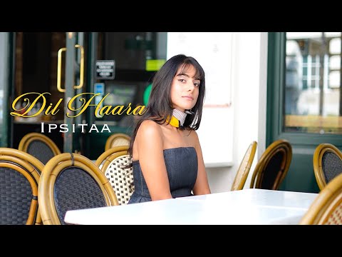 Ipsitaa - Dil Haara (Official Music Video)