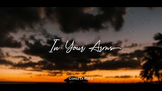 Download lagu In Your Arms (Gomez Lx Remix) mp3