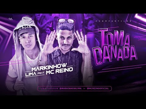 MARKINHOW LIMA E MC REINO - TOMA DANADA